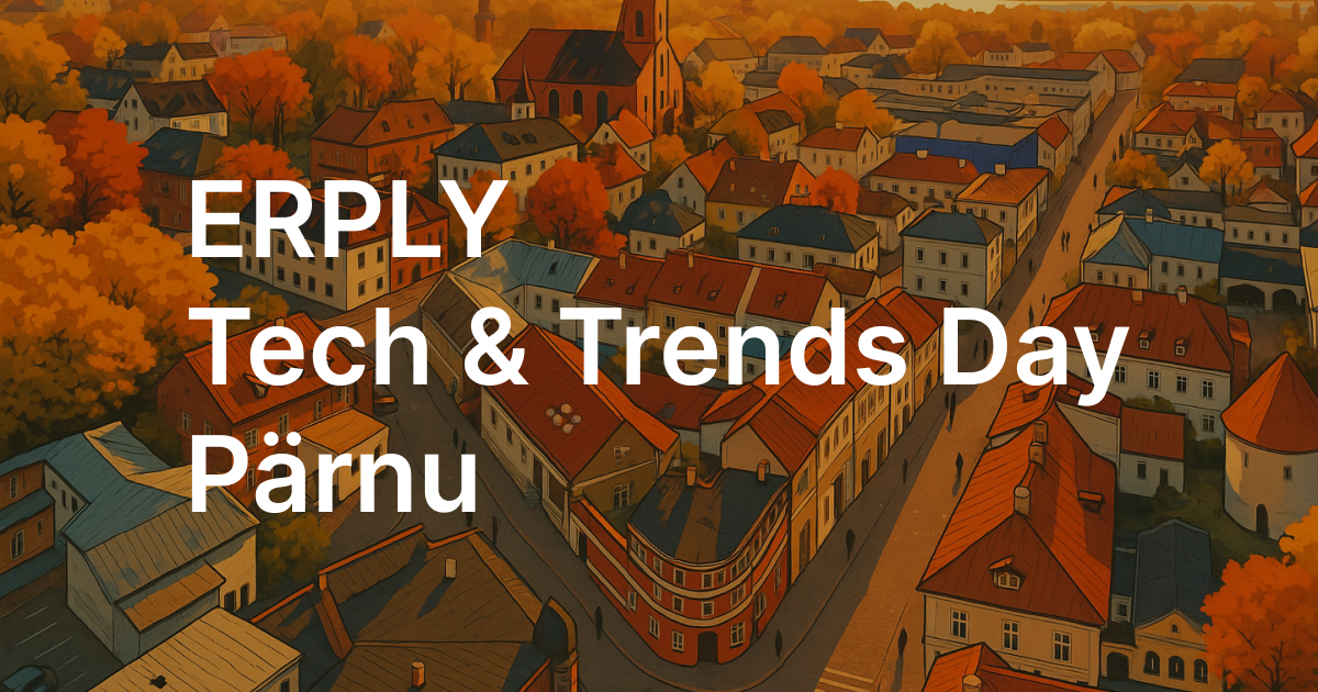 ERPLY Tech & Trends Day Pärnu – miks see sündmus on oluline ettevõtetele just praegu?